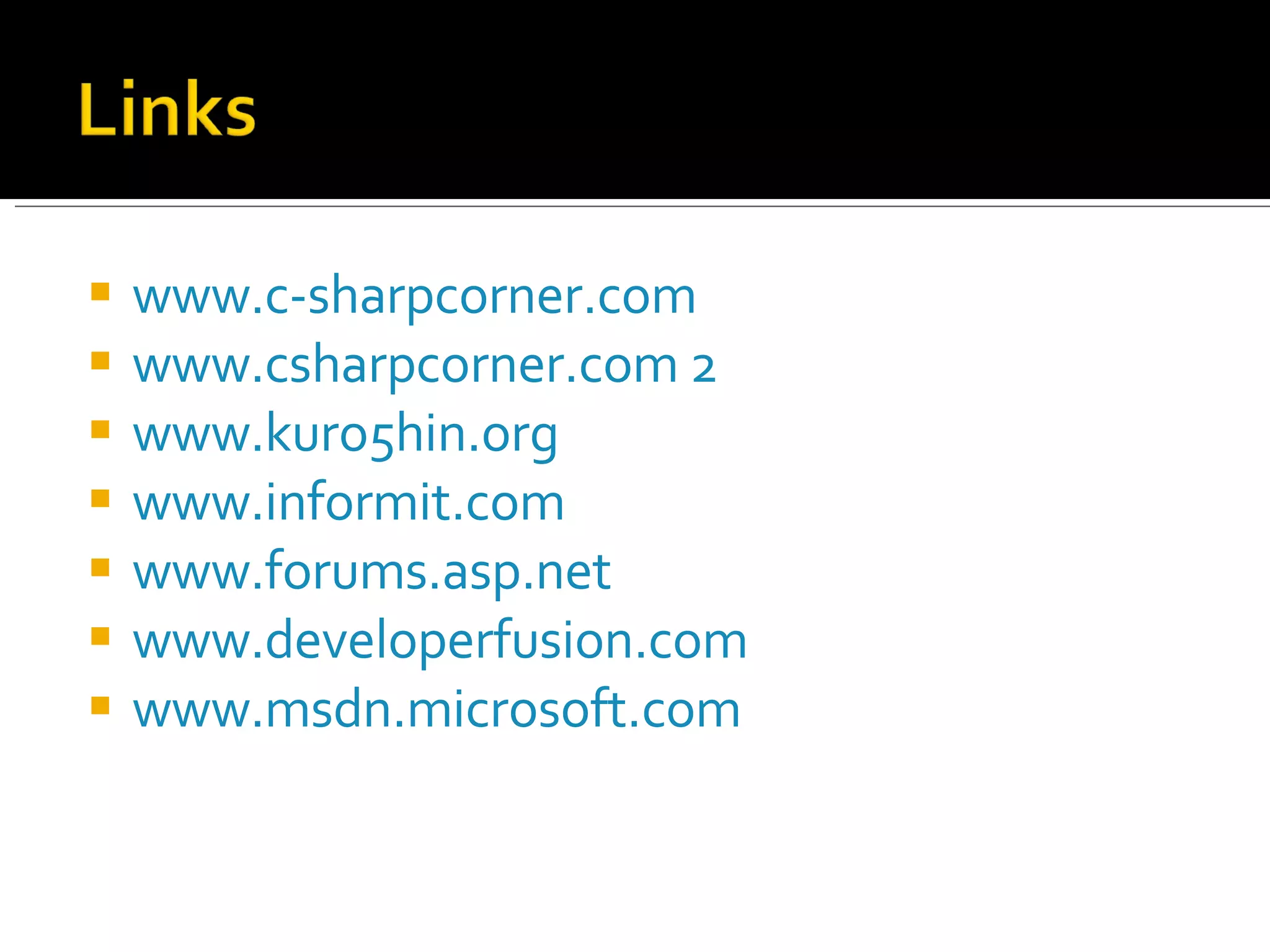www.c-sharpcorner.com www.csharpcorner.com 2 www.kuro5hin.org www.informit.com www.forums.asp.net www.developerfusion.com www.msdn.microsoft.com 