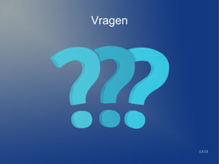 13/13
Vragen
 