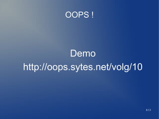 8/13
OOPS !
Demo
http://oops.sytes.net/volg/10
 