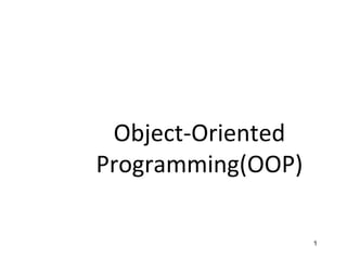 1
Object-Oriented
Programming(OOP)
 