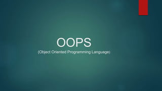 OOPS
(Object Oriented Programming Language)
 