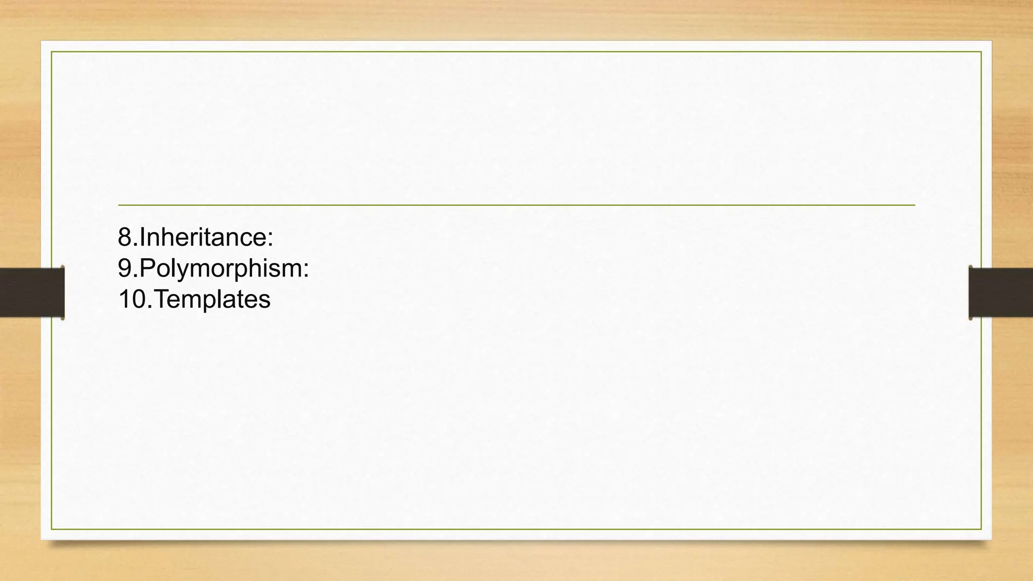 8.Inheritance:
9.Polymorphism:
10.Templates
 