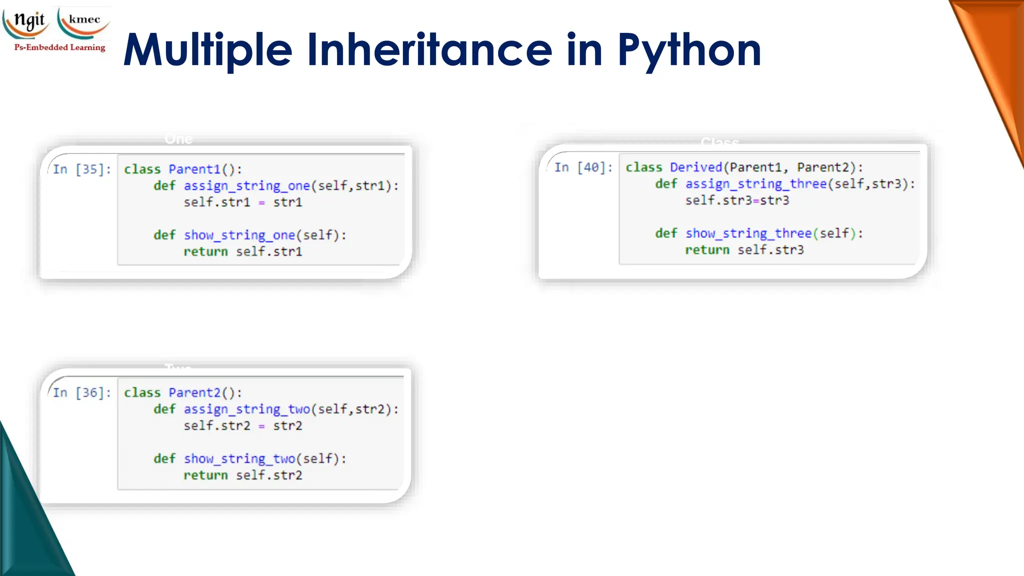 Multiple Inheritance in Python
Parent Class
One
Parent Class
Two
Child
Class
 