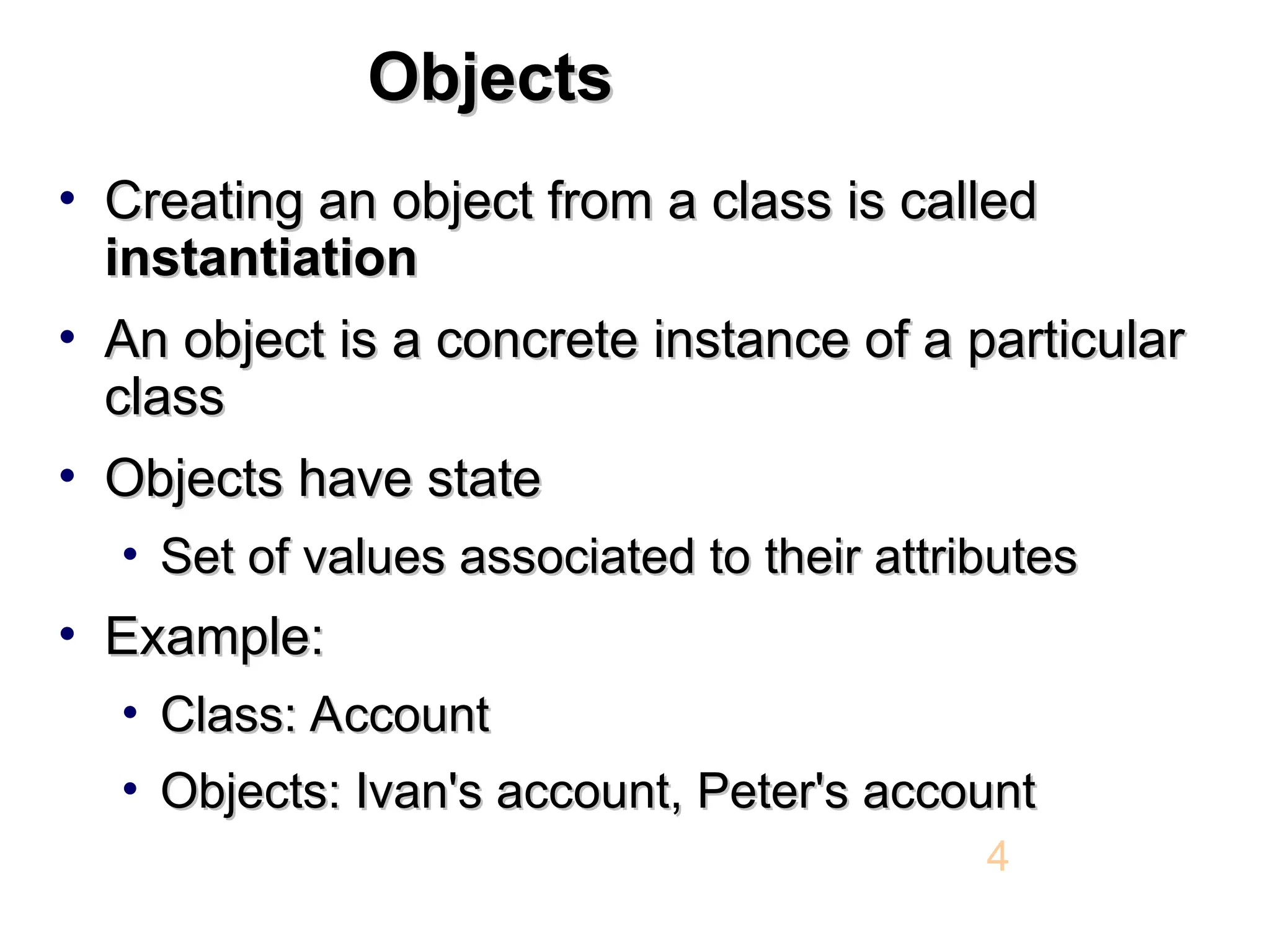 Objects Objects • Creating an object from a class is called Creating an object from a class is called instantiation instantiation • An object is a concrete instance of a particular An object is a concrete instance of a particular class class • Objects have state Objects have state • Set of values associated to their attributes Set of values associated to their attributes • Example: Example: • Class: Account Class: Account • Objects: Ivan's account, Peter's account Objects: Ivan's account, Peter's account 4 