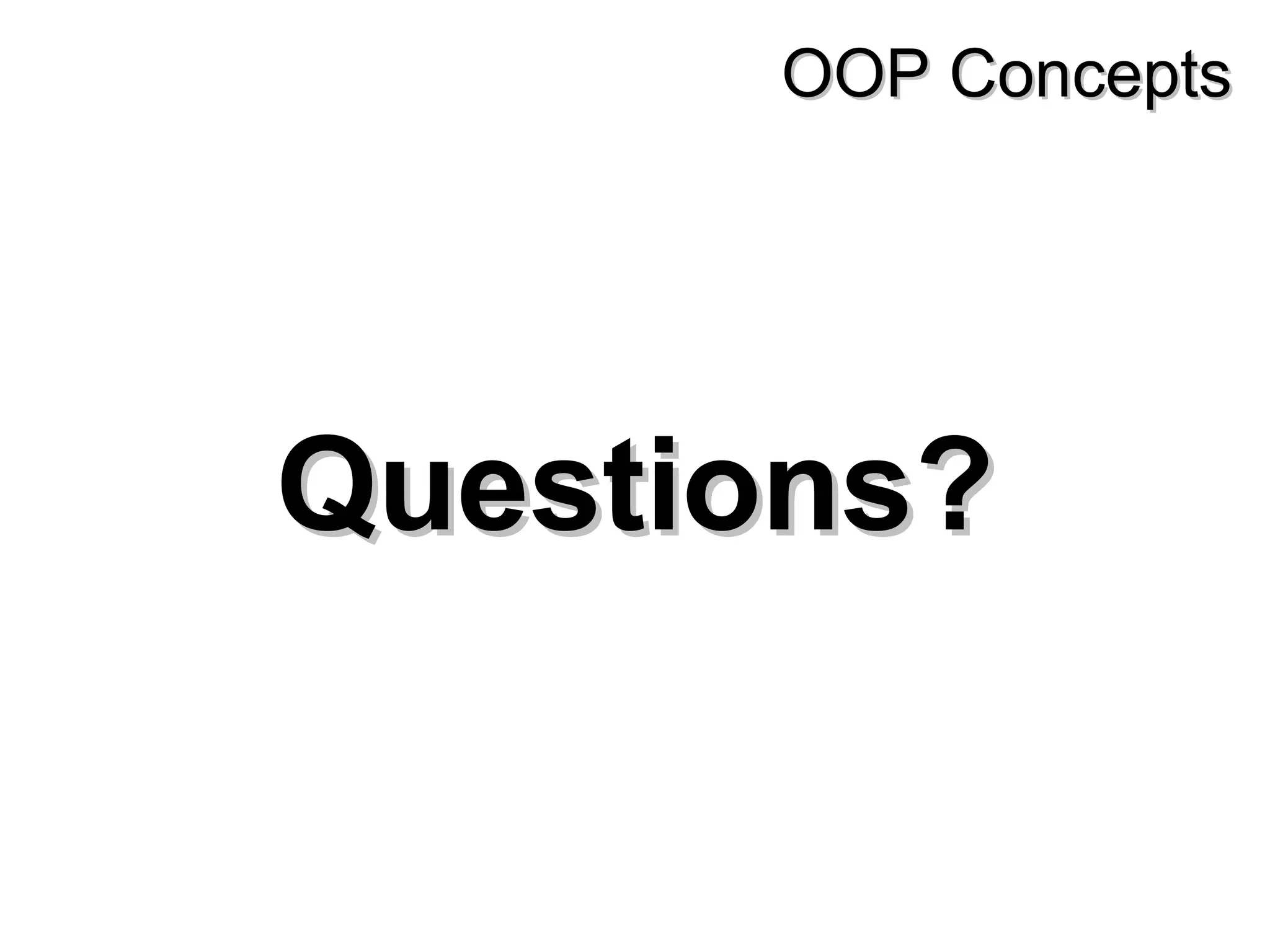Questions Questions? ? OOP Concepts OOP Concepts 