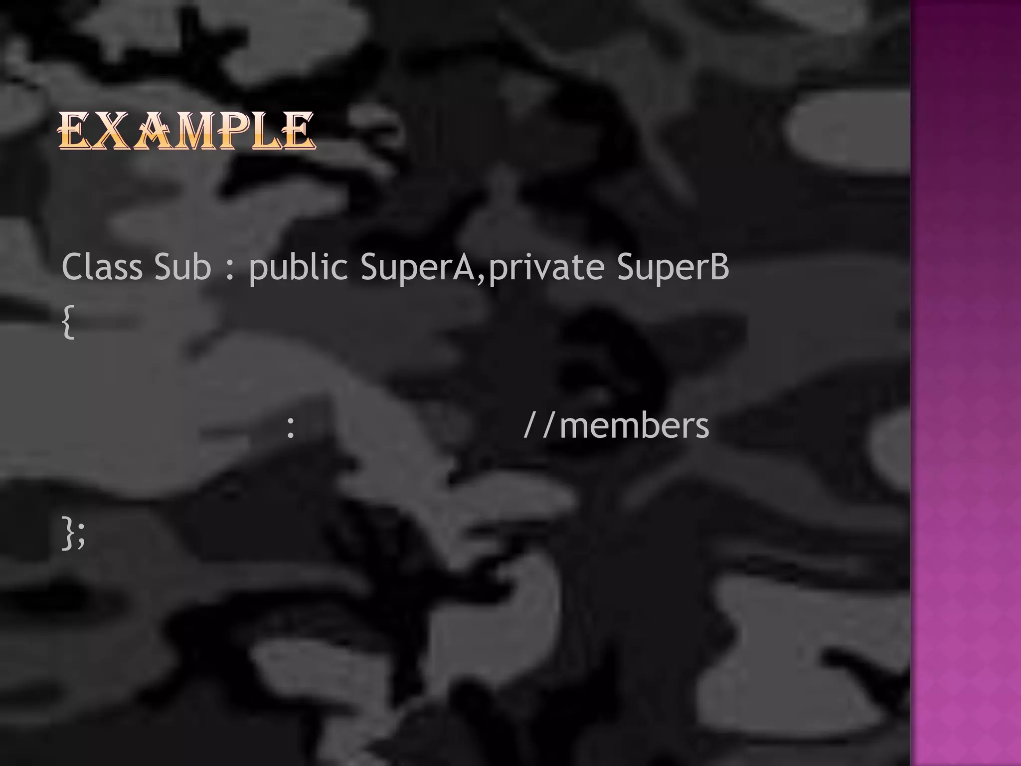 Class Sub : public SuperA,private SuperB
{

             :             //members

};
 