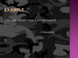 Class Sub : public SuperA,private SuperB
{

             :             //members

};
 