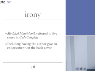 최태리
46
Mythical Man-Month referred to ﬁve
times in Code Complete
Including having the author give an
endorsement on the back cover!
irony
php{con
최채리
 