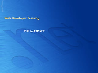 Web Developer Training
PHP to ASP.NET
{
 