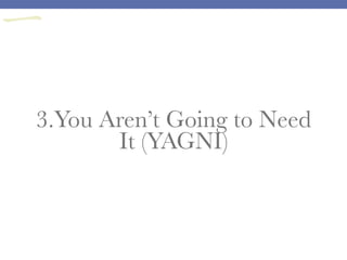 3.You Aren’t Going to Need
It (YAGNI)
一
 