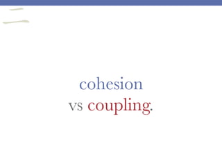 cohesion
vs coupling.
二
 