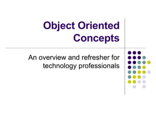 Object Oriented Concepts An overview and refresher for technology professionals 