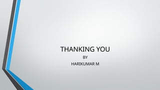 THANKING YOU
BY
HARIKUMAR M
 