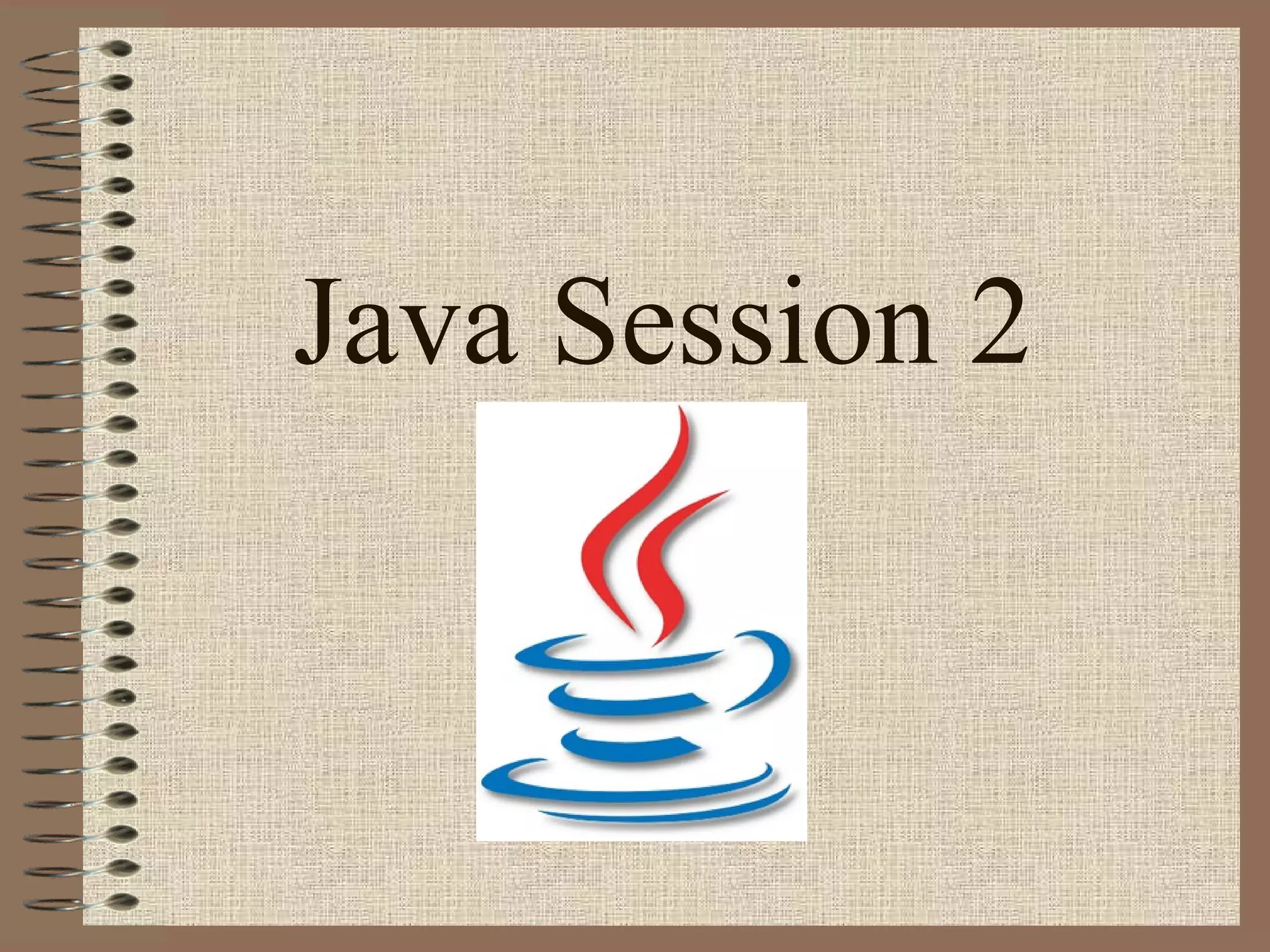 Java Session 2
 