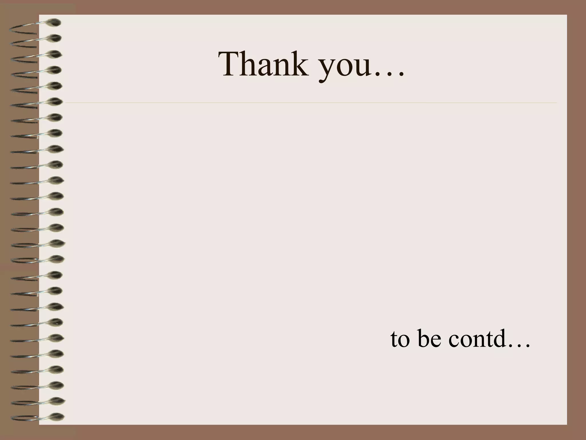 Thank you…




         to be contd…
 
