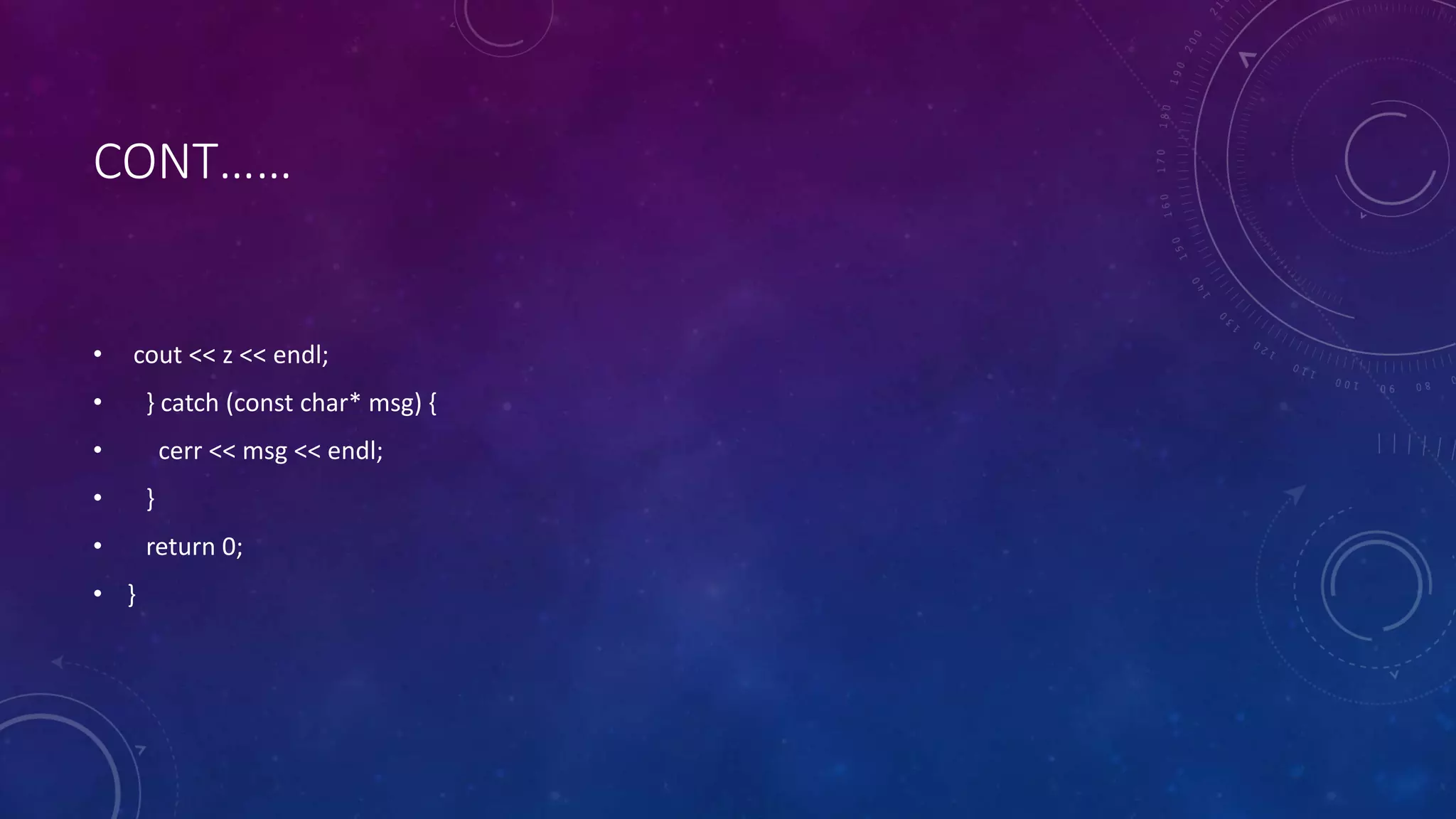 CONT……
• cout << z << endl;
• } catch (const char* msg) {
• cerr << msg << endl;
• }
• return 0;
• }
 