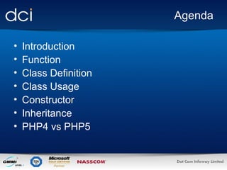 Agenda
•
•
•
•
•
•
•

Introduction
Function
Class Definition
Class Usage
Constructor
Inheritance
PHP4 vs PHP5

 