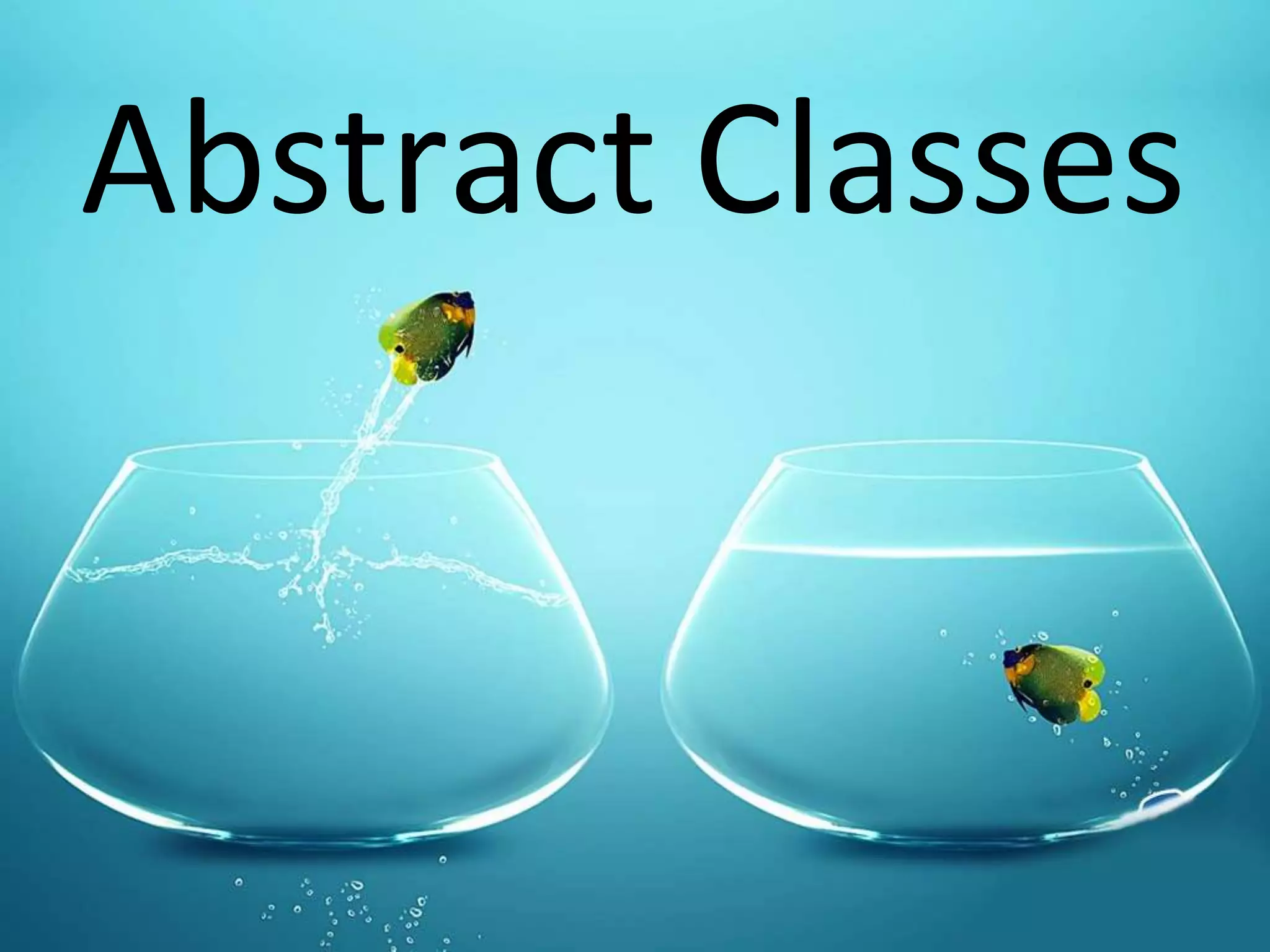Abstract Classes
 