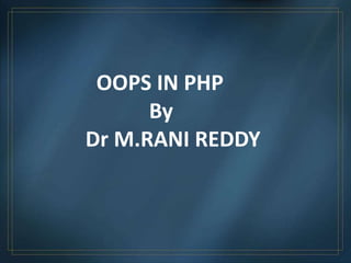 OOPS IN PHP
By
Dr M.RANI REDDY
 