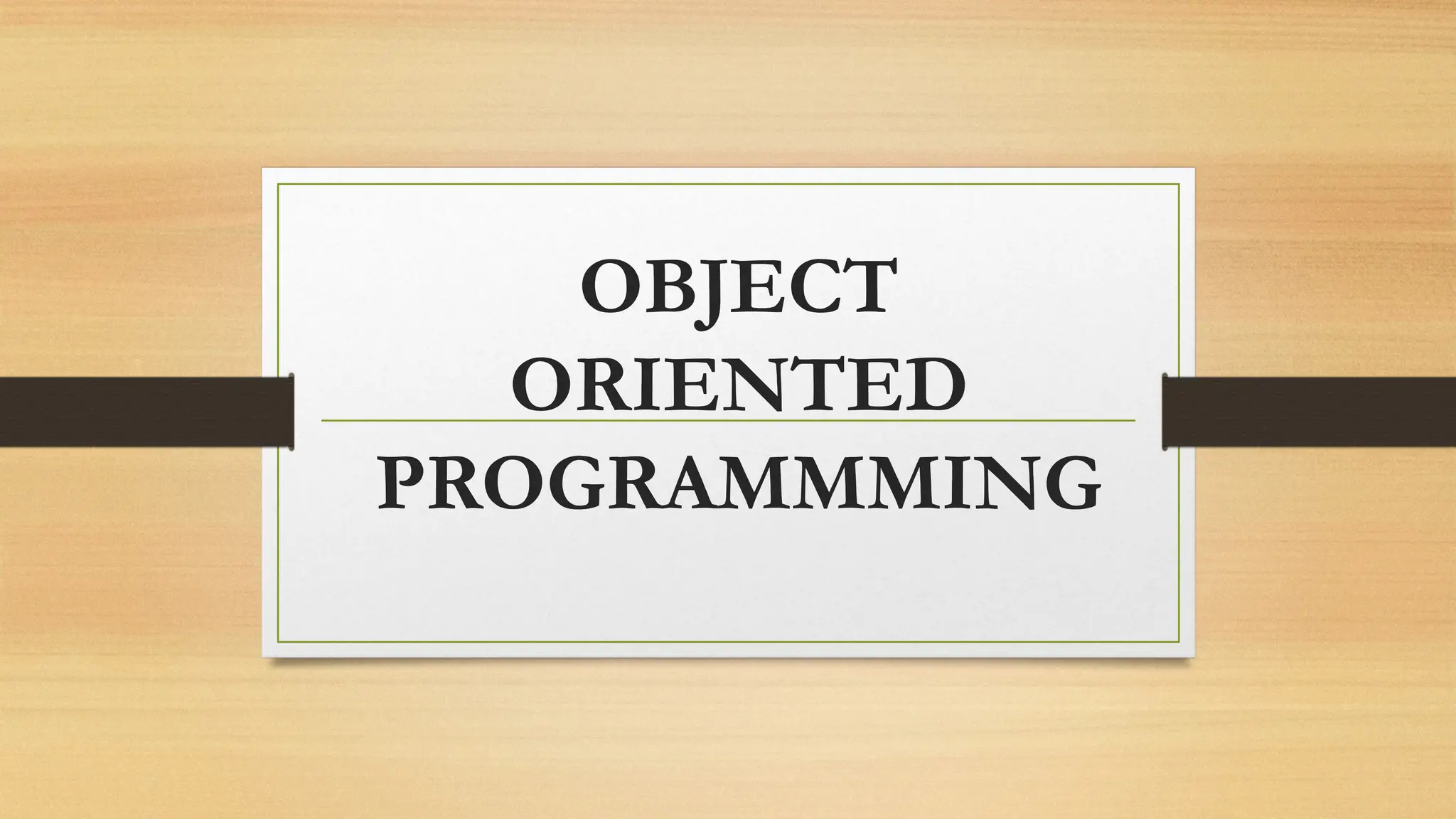 OBJECT
ORIENTED
PROGRAMMMING
 