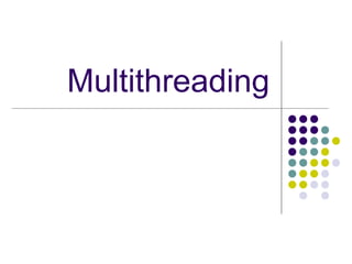 Multithreading
 