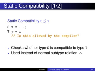Static Compatibility [1/2]
Static Compatibility S T
S x = ...;
T y = x;
// Is this allowed by the compiler?
◮ Checks wheth...