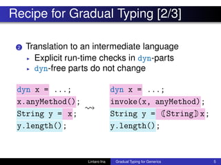 Recipe for Gradual Typing [2/3]
2 Translation to an intermediate language
◮ Explicit run-time checks in dyn-parts
◮ dyn-fr...