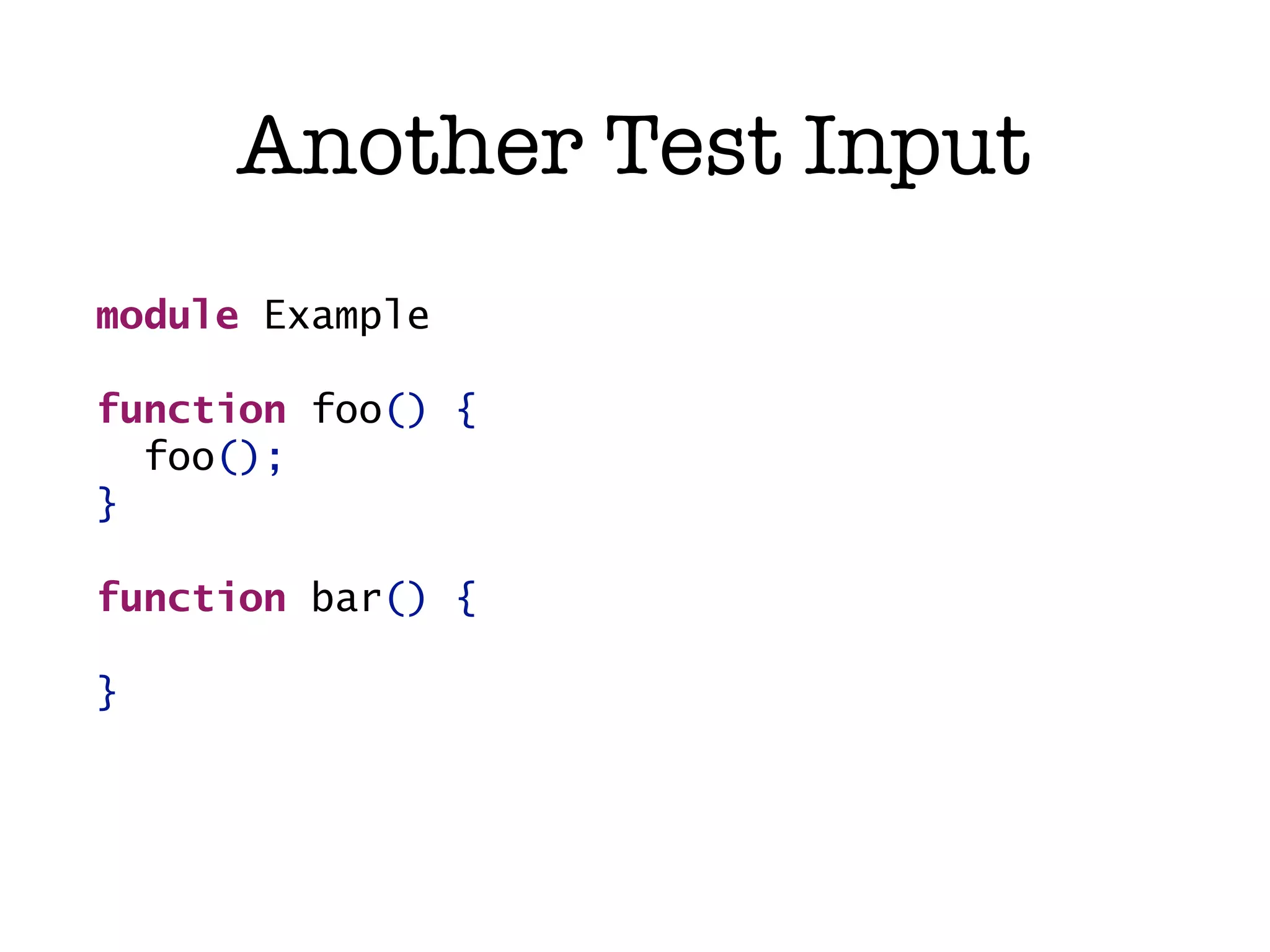 Another Test Input module Example function foo() { foo(); } function bar() { } 