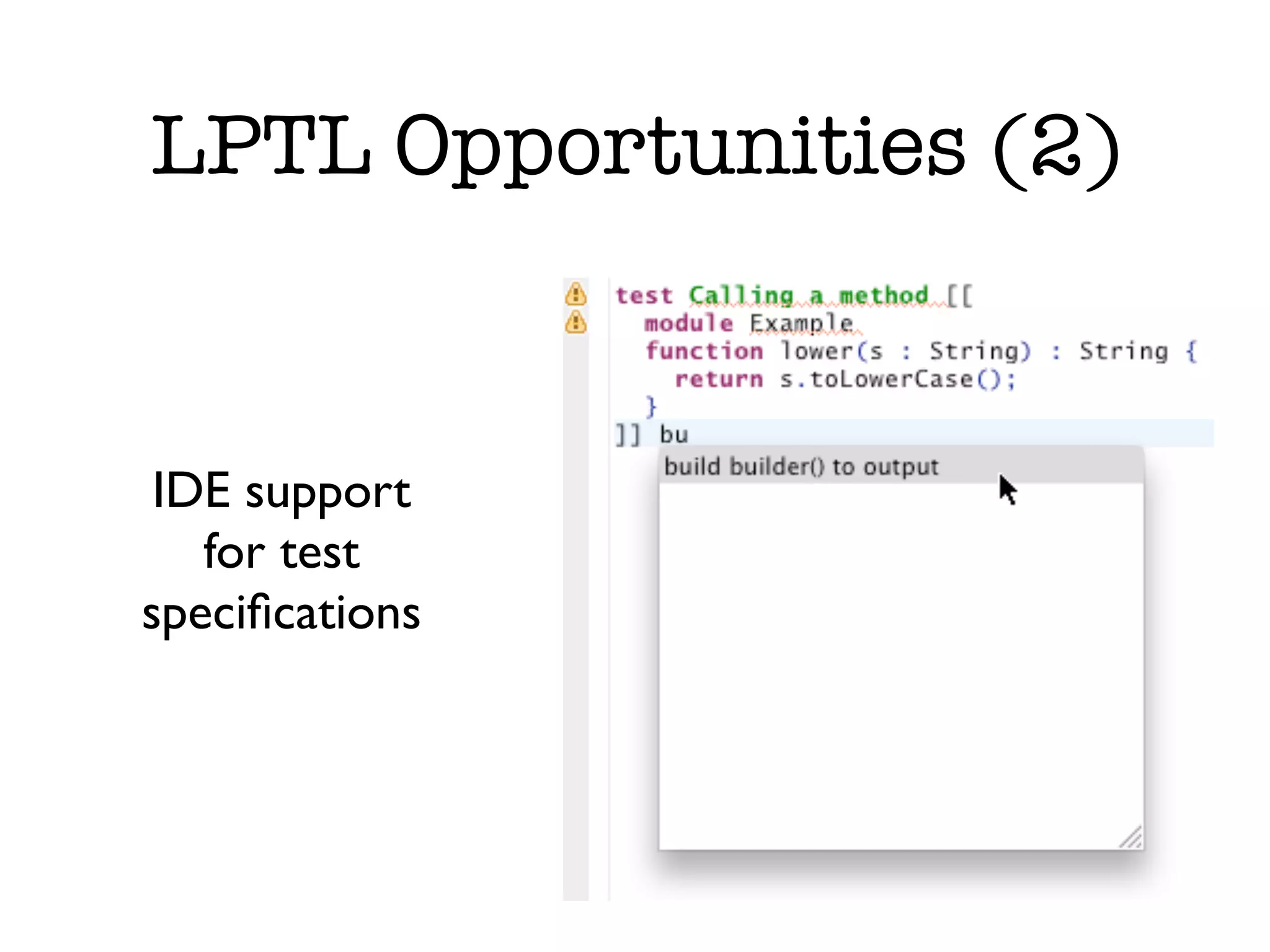 LPTL Opportunities (2) IDE support for test speciﬁcations 