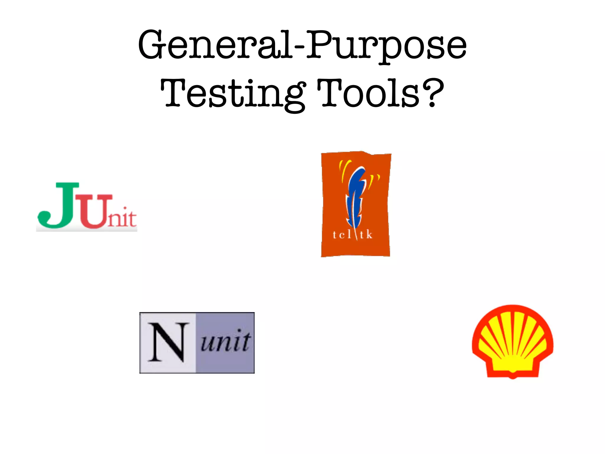 General-Purpose Testing Tools? 
