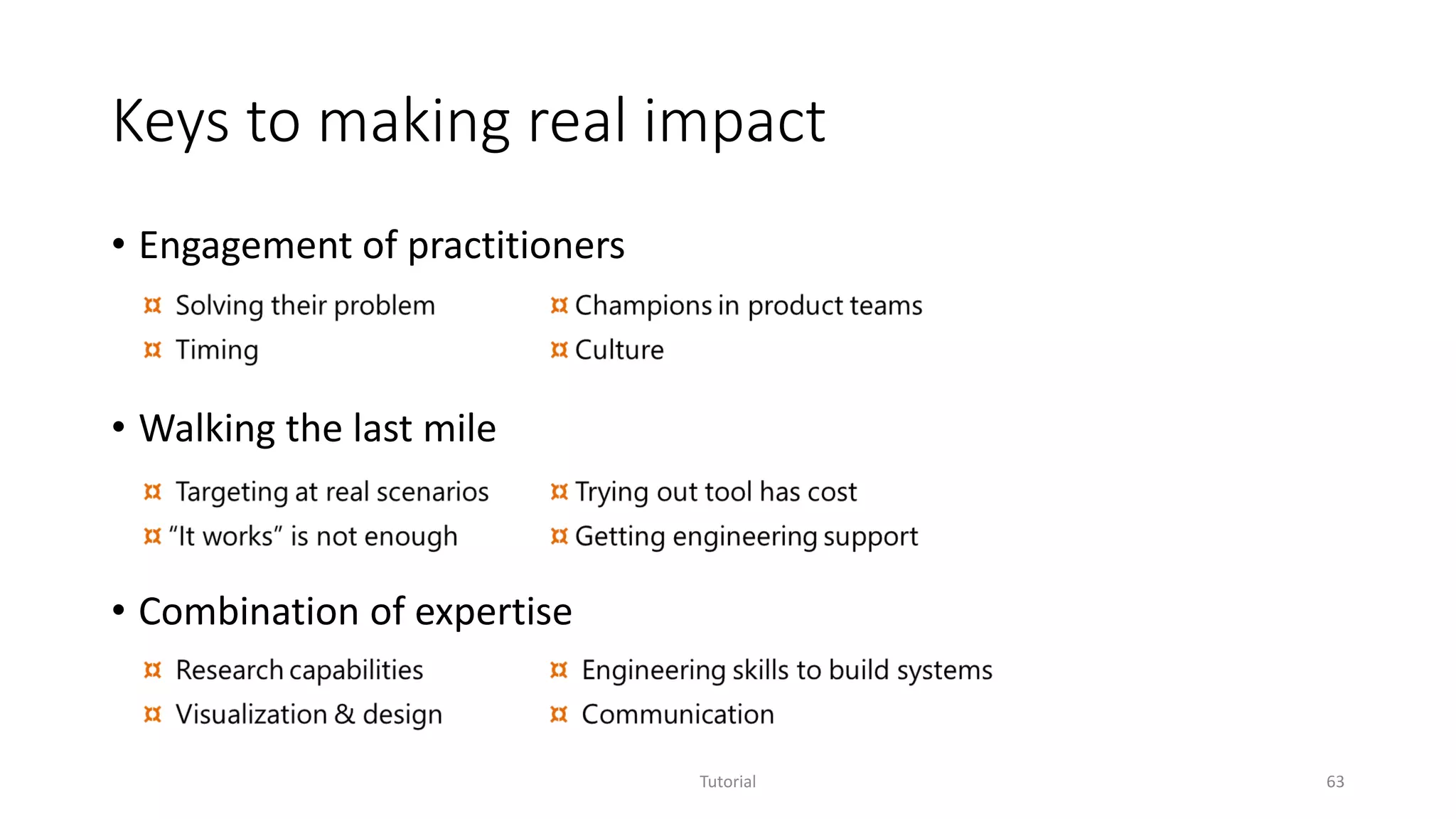 Keys to making real impact
• Engagement of practitioners
• Walking the last mile
• Combination of expertise
Tutorial 63
 