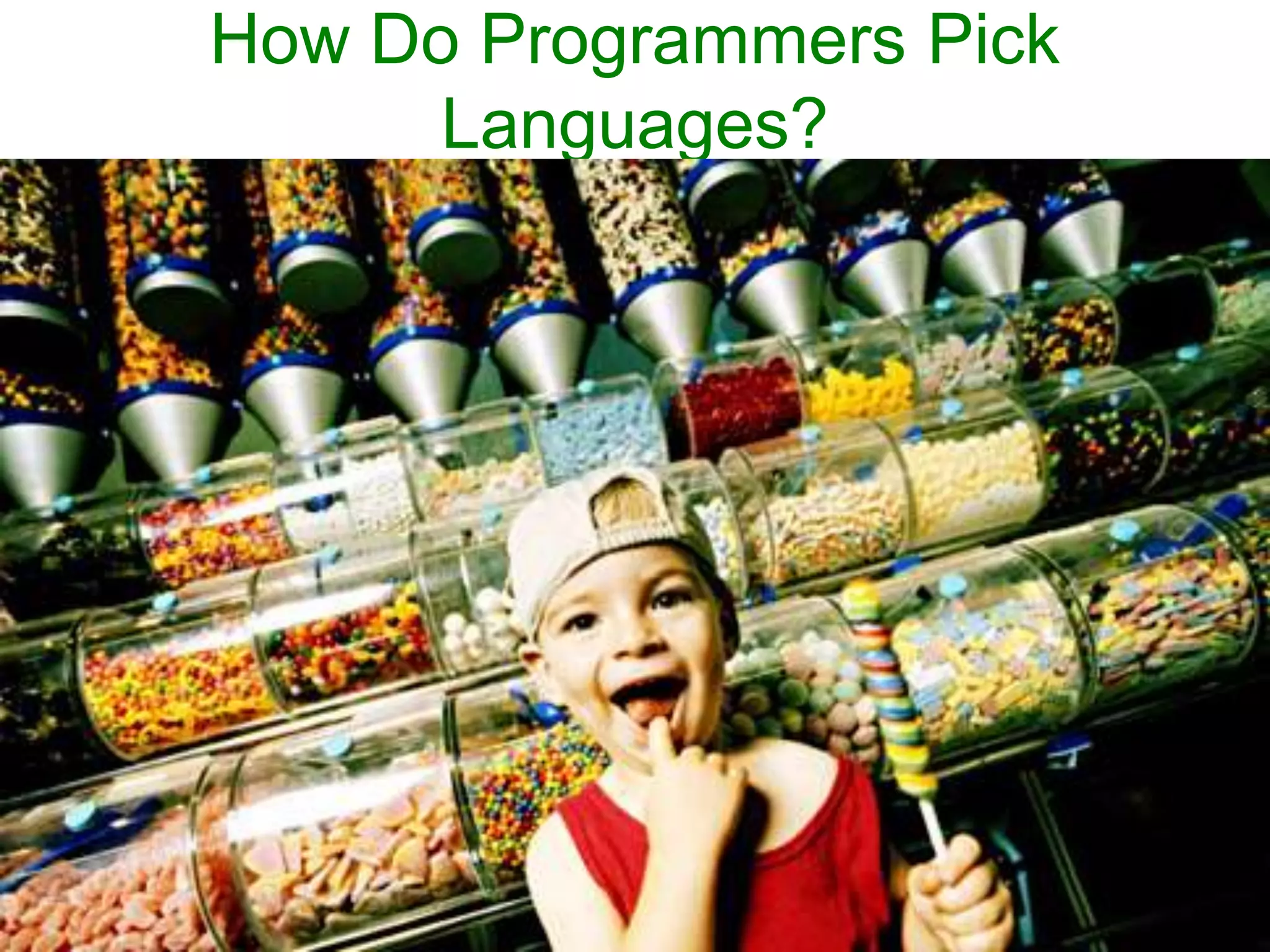 How Do Programmers Pick
Languages?

18

 