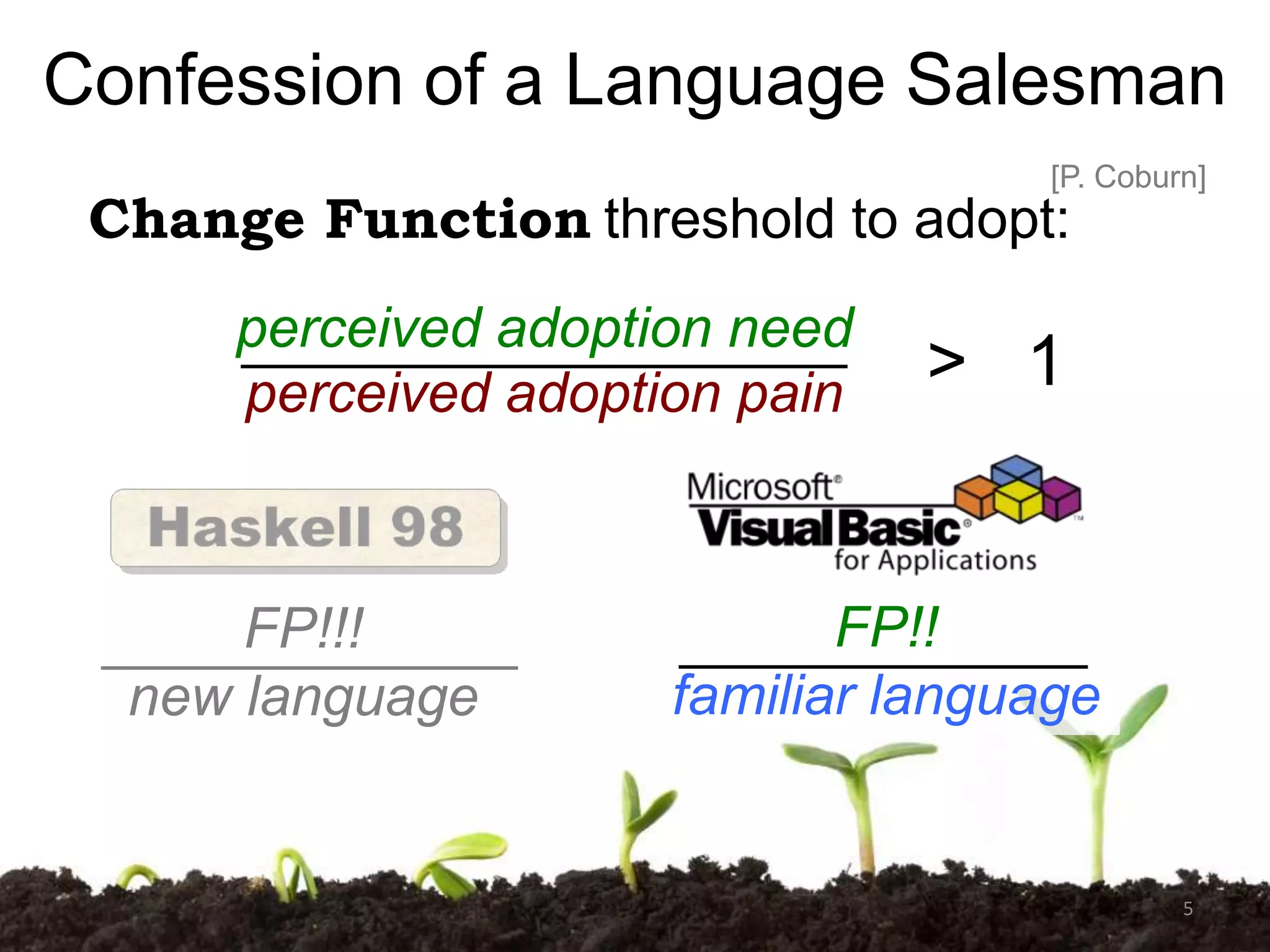 Confession of a Language Salesman
[P. Coburn]

Change Function threshold to adopt:

perceived adoption need
perceived adoption pain

FP!!!
new language

> 1

FP!!
familiar language

5

 