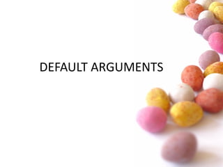 #
DEFAULT ARGUMENTS
 