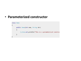 • Parameterized constructor
 