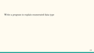 Write a program to explain enumerated data type
129
 