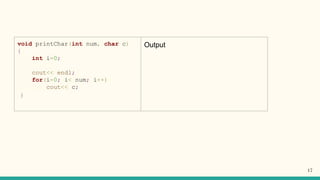 void printChar(int num, char c)
{
int i=0;
cout<< endl;
for(i=0; i< num; i++)
cout<< c;
}
Output
17
 