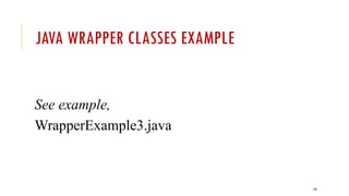 176
JAVA WRAPPER CLASSES EXAMPLE
See example,
WrapperExample3.java
 