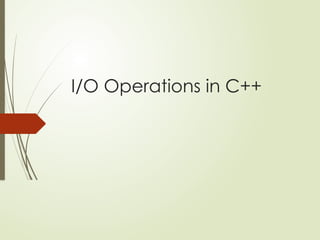 I/O Operations in C++
 