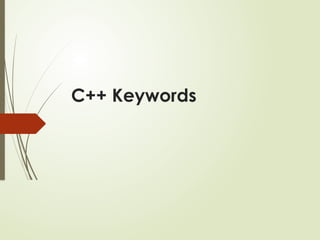 C++ Keywords
 