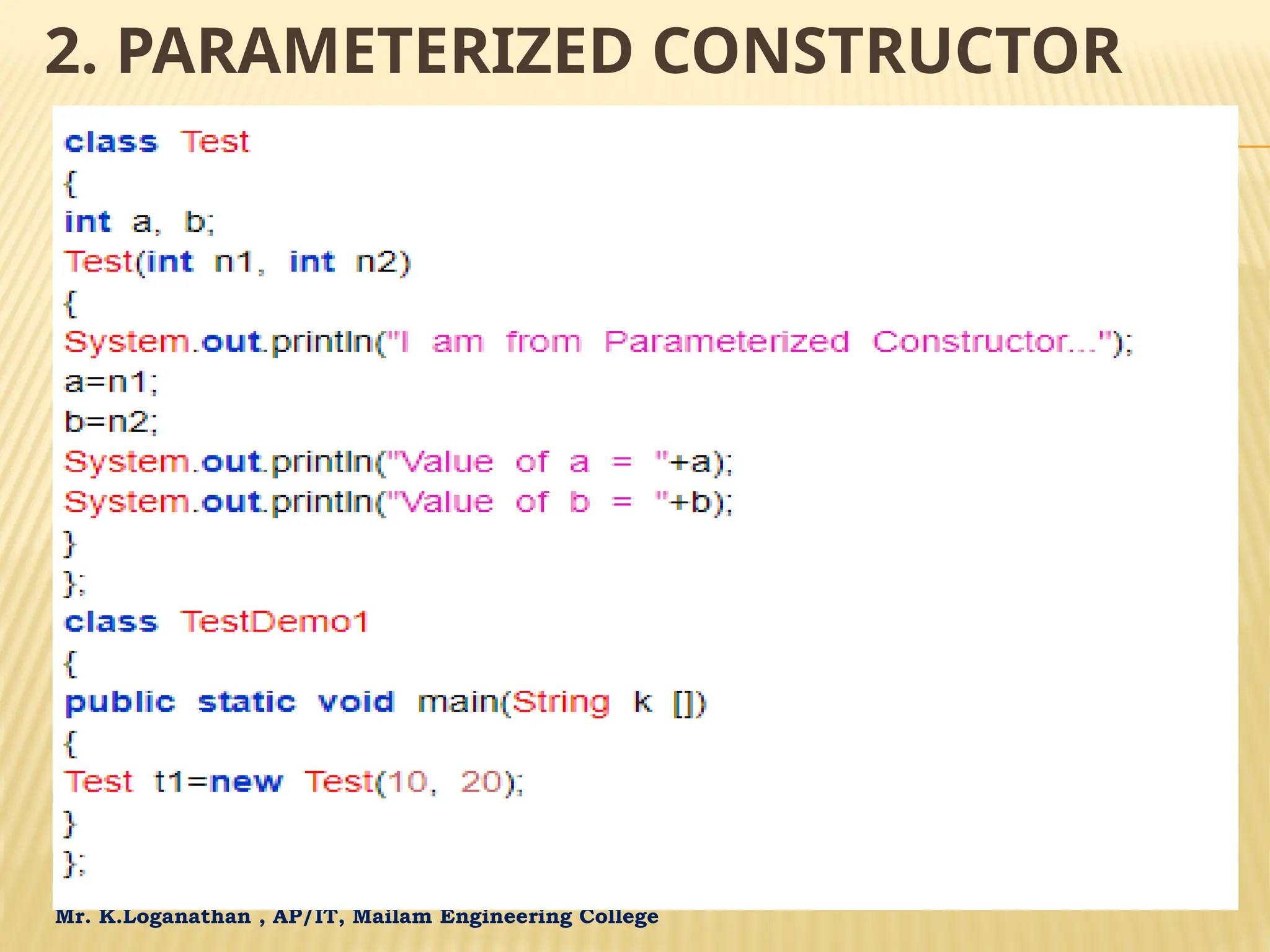Mr. K.Loganathan , AP/IT, Mailam Engineering College 2. PARAMETERIZED CONSTRUCTOR 