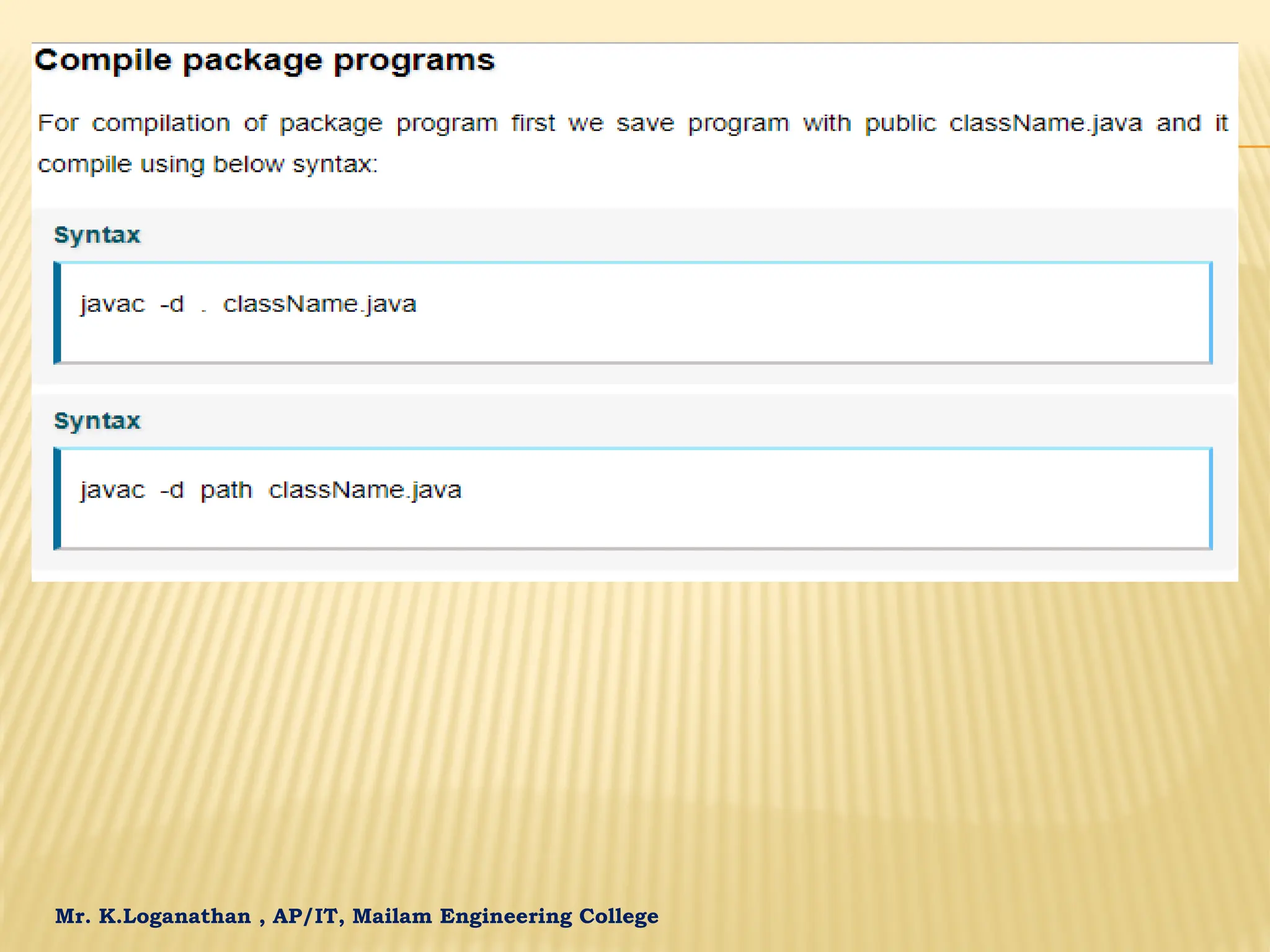 Mr. K.Loganathan , AP/IT, Mailam Engineering College COMPILE PACKAGE PROGRAMS 