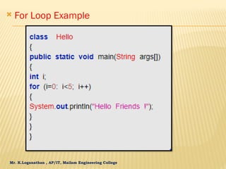 Mr. K.Loganathan , AP/IT, Mailam Engineering College
 For Loop Example
 