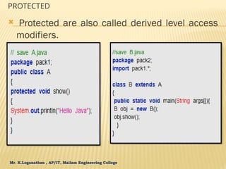 Mr. K.Loganathan , AP/IT, Mailam Engineering College
PROTECTED
 Protected are also called derived level access
modifiers.
 