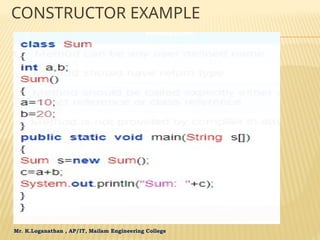 Mr. K.Loganathan , AP/IT, Mailam Engineering College
CONSTRUCTOR EXAMPLE
 
