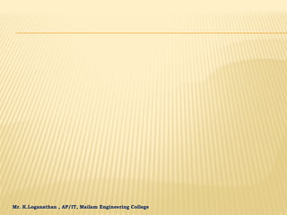 Mr. K.Loganathan , AP/IT, Mailam Engineering College
 