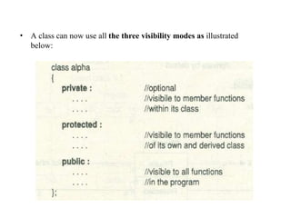 • A class can now use all the three visibility modes as illustrated
below:
 