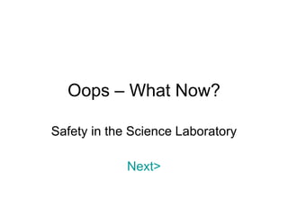 Oops – What Now? Safety in the Science Laboratory Next> 