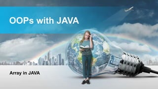 OOPs with JAVA
Array in JAVA
 