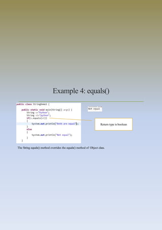 Example 4: equals()
Return type is boolean
The String equals() method overrides the equals() method of Object class.
 